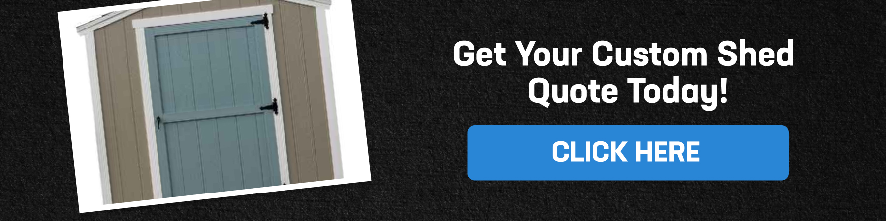 Call-to-action button for getting a custom shed quote, with a close-up of shed door details.